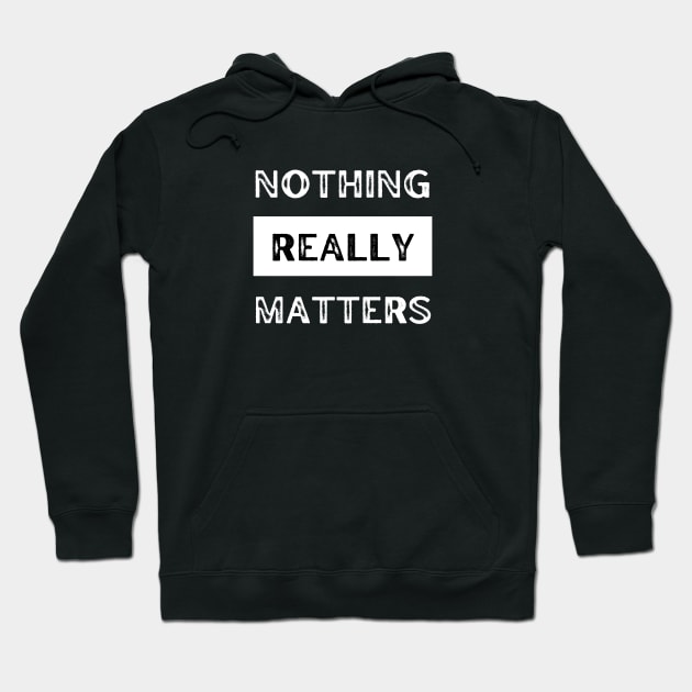 Nothing really matters Hoodie by CheekyClothingGifts